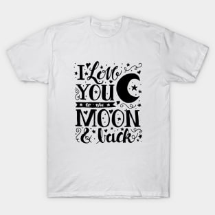 I Love You to the Moon and Back T-Shirt